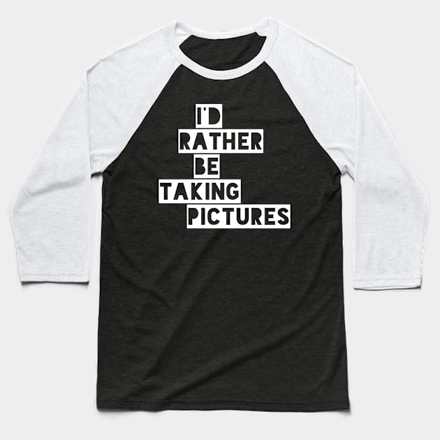 I’d rather be taking pictures Baseball T-Shirt by Tdjacks1